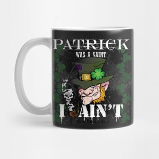 Patrick was a Saint, I Ain't! Mug